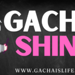 Gacha shine