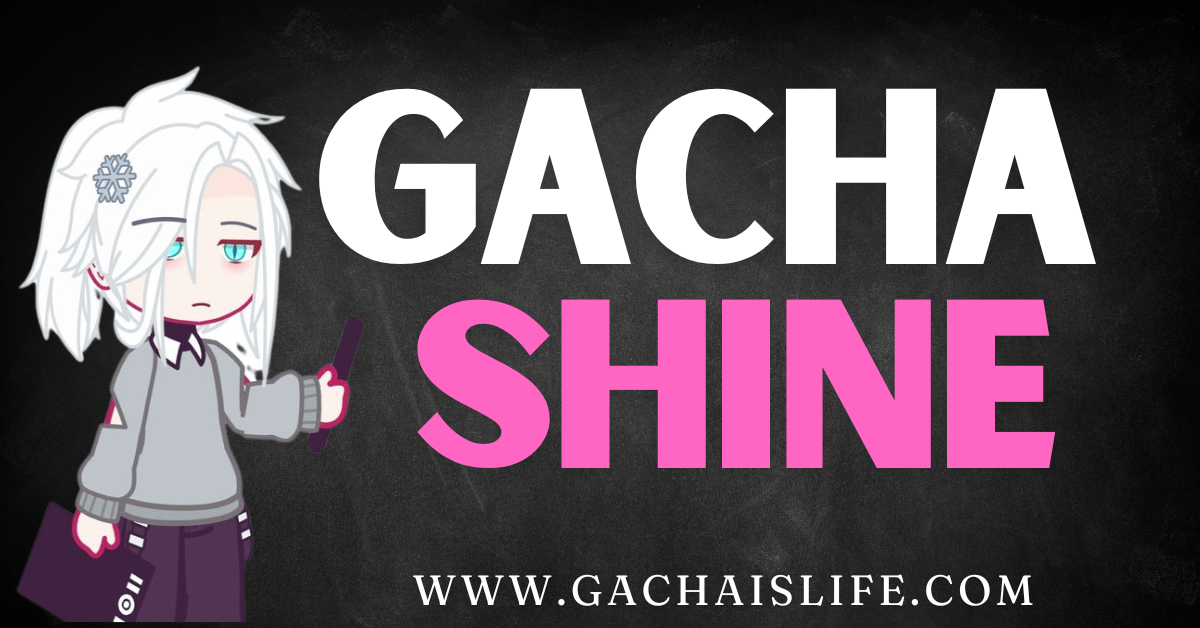 Gacha shine