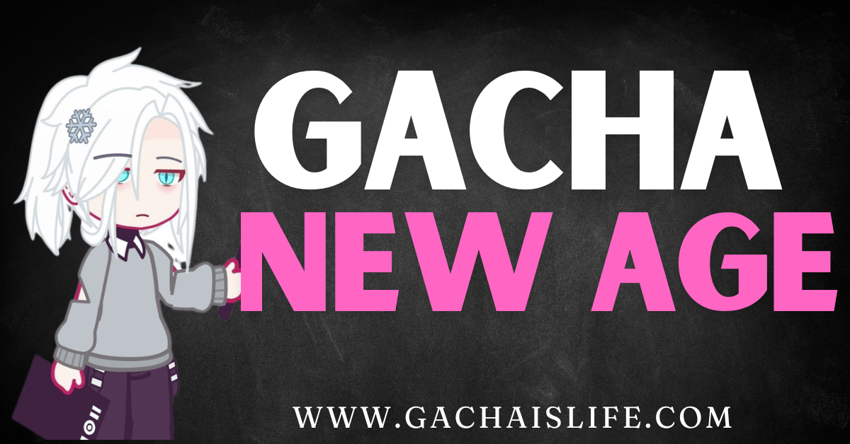 gacha new age